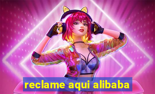 reclame aqui alibaba